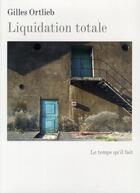 Couverture du livre « Liquidation totale » de Gilles Ortlieb aux éditions Le Temps Qu'il Fait