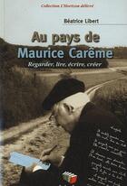 Couverture du livre « Au pays de Maurice Carême : Regarder, lire, écrire, créer » de Beatrice Libert aux éditions Couleur Livres