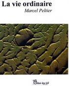 Couverture du livre « La vie ordinaire » de Marcel Peltier aux éditions Chloe Des Lys