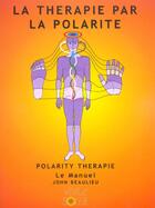 Couverture du livre « La therapie par la polarite - le manuel » de John Beaulieu aux éditions Vivez Soleil