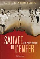 Couverture du livre « Sauvée de l'enfer ; la fille de la photo raconte » de Kim Phuc Phan Thi aux éditions Ourania