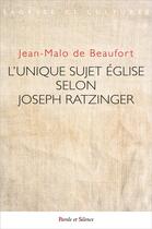 Couverture du livre « L'unique sujet Eglise selon Joseph Ratzinger » de Jean-Malo De Beaufort aux éditions Parole Et Silence