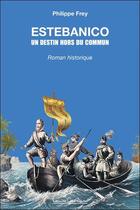 Couverture du livre « Estebanico : un destin hors du commun » de Philippe Frey aux éditions Louise Courteau