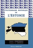 Couverture du livre « Dictionnaire historique de l'Estonie » de Suzanne Champonnois et FranÇois De Labriolle aux éditions Armeline