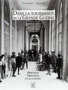 Couverture du livre « Dans la tourmente de la Grande Guerre, 1914-1918 ; Deauville, Trouville et le canton » de Yves Aublet et Judith Gy aux éditions Cahiers Du Temps