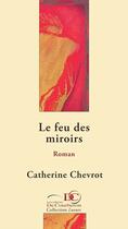 Couverture du livre « Le feu des miroirs » de Catherine Chevrot aux éditions Les Editions De Courberon