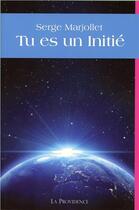 Couverture du livre « Tu es un initié » de Serge Marjollet aux éditions Providence