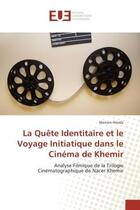 Couverture du livre « La Quete Identitaire et le Voyage Initiatique dans le Cinema de Khemir : Analyse Filmique de la Trilogie Cinematographique de Nacer Khemir » de Meriam Hmida aux éditions Editions Universitaires Europeennes