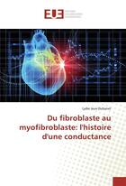 Couverture du livre « Du fibroblaste au myofibroblaste : l'histoire d'une conductance » de Lydie Jeux-Dubanet aux éditions Editions Universitaires Europeennes