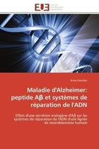 Couverture du livre « Maladie d'alzheimer: peptide a et systemes de reparation de l'adn - effets d'une secretion endogene » de Forestier Anne aux éditions Editions Universitaires Europeennes