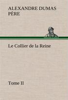 Couverture du livre « Le collier de la reine, tome ii - le collier de la reine tome ii » de Dumas Pere Alexandre aux éditions Tredition