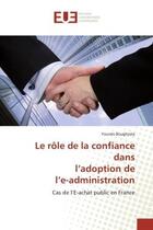 Couverture du livre « Le role de la confiance dans l'adoption de l'e-administration - cas de l'e-achat public en france » de Boughzala Younes aux éditions Editions Universitaires Europeennes