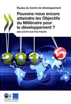 Couverture du livre « Pouvons-nous encore atteindre les objectifs du millénaire pour le développement ? des coûts aux politiques » de  aux éditions Ocde