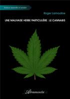 Couverture du livre « Une mauvaise herbe particulière : le cannabis » de Roger Lamouline aux éditions Atramenta
