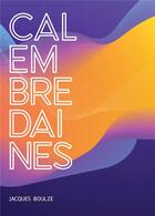 Couverture du livre « Calembredaines » de Jacques Boulze aux éditions Atramenta