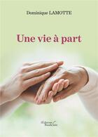 Couverture du livre « Une vie à part » de Dominique Lamotte aux éditions Baudelaire