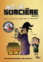 Couverture du livre « Moi, la sorcière ; une aventure Minecraft non officielle » de Books Kid aux éditions 404 Editions