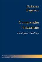 Couverture du livre « Comprendre l'historicité ; Heidegger et Dilthey » de Fagniez Guillaume aux éditions Hermann