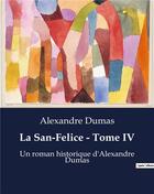 Couverture du livre « La San-Felice - Tome IV : Un roman historique d'Alexandre Dumas » de Alexandre Dumas aux éditions Culturea