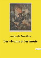 Couverture du livre « Les vivants et les morts » de Anna De Noailles aux éditions Culturea