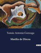 Couverture du livre « Marilia de Dirceu » de Tomaz Antonio Gonzaga aux éditions Culturea