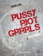 Couverture du livre « Pussy riot grrrls ; émeutières » de Manon Labry aux éditions Ixe