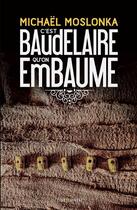 Couverture du livre « C'est Baudelaire qu'on embaume » de Michael Moslonka aux éditions Fleur Sauvage