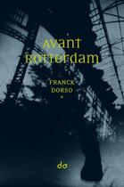 Couverture du livre « Avant Rotterdam » de Franck Dorso aux éditions Editions Do
