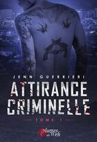 Couverture du livre « Attirance criminelle Tome 1 » de Jenn Guerrieri aux éditions Plumes Du Web