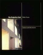 Couverture du livre « Projective cast : architecture and its three geometries » de Robin Evans aux éditions Mit Press