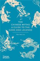 Couverture du livre « The chinese myths a guide to the gods and legends /anglais » de Tao Liu Tao aux éditions Thames & Hudson