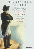 Couverture du livre « The terrible exile : the last days of Napoleon on St Helena » de Brian Unwin aux éditions Tauris