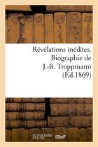 Couverture du livre « Revelations inedites. biographie de j.-b. troppmann » de  aux éditions Hachette Bnf