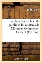 Couverture du livre « Recherches sur le culte public et les mysteres de mithra en orient et en occident. ouvrage posthume » de Lajard Felix aux éditions Hachette Bnf