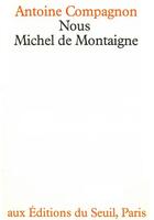 Couverture du livre « Nous, Michel de Montaigne » de Antoine Compagnon aux éditions Seuil