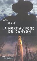 Couverture du livre « Mort au fond du canyon (la) » de C. J. Box aux éditions Seuil