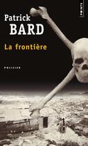 Couverture du livre « La frontière » de Patrick Bard aux éditions Points
