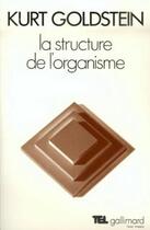 Couverture du livre « La structure de l'organisme : Introduction à la biologie à partir de la pathologie humaine » de Kurt Goldstein aux éditions Gallimard