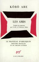 Couverture du livre « Les amis - piece en deux actes » de Abe Kobo Kobo aux éditions Gallimard