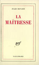 Couverture du livre « La Maitresse » de Jules Renard aux éditions Gallimard
