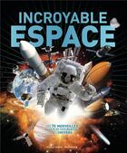 Couverture du livre « Incroyable espace ; les 70 merveilles les plus fascinantes de l'univers » de  aux éditions Gallimard-jeunesse