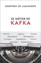 Couverture du livre « Se méfier de Kafka » de Geoffroy De Lagasnerie aux éditions Flammarion