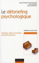 Couverture du livre « Le débriefing psychologique ; pratique, bilan et évolution des soins précoces » de Annick Ponsetti-Gaillochon et Clara Duchet et Sylvie Molenda aux éditions Dunod