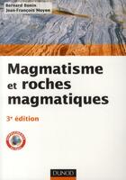 Couverture du livre « Magmatisme et roches magmatiques (3e édition) » de Bernard Bonin et Jean-Francois Moyen aux éditions Dunod