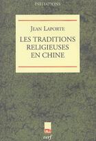 Couverture du livre « Les traditions religieuses en Chine » de Laporte J aux éditions Cerf