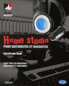 Couverture du livre « Home studio ; pour guitaristes et bassistes ; pour tous les musiciens débutants et confirmés » de Christophe Rime aux éditions Eyrolles