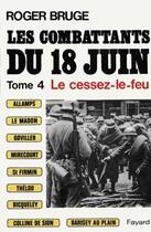 Couverture du livre « Les combattants du 18 juin Tome 4 ; le cessez-le-feu » de Roger Bruge aux éditions Fayard