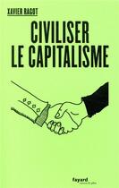 Couverture du livre « Civiliser le capitalisme » de Xavier Ragot aux éditions Fayard