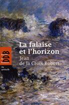 Couverture du livre « La falaise et l'horizon (édition 2012) » de Jean De La Croix Robert aux éditions Desclee De Brouwer