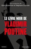 Couverture du livre « Le livre noir de Vladimir Poutine » de Stephane Courtois et Galia Ackerman aux éditions Robert Laffont